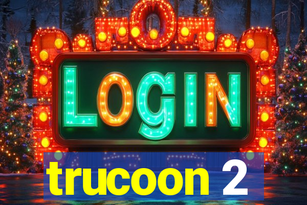 trucoon 2